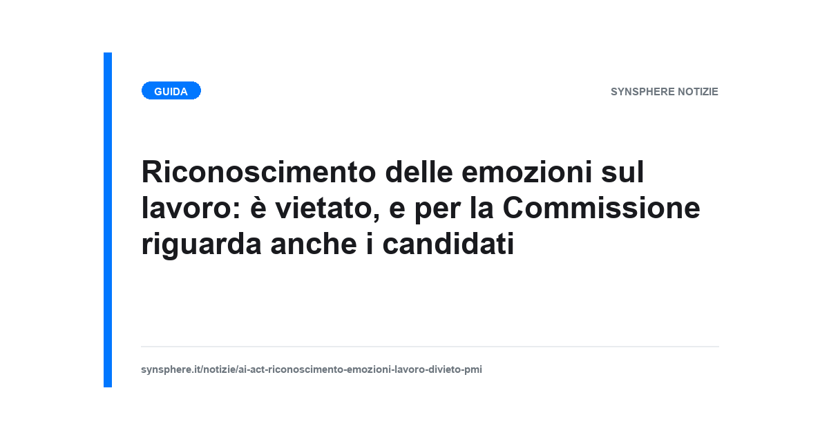 Il divieto dell'AI Act sui sistemi di riconoscimento delle emozioni applicato al luogo di lavoro e ai candidati in selezione