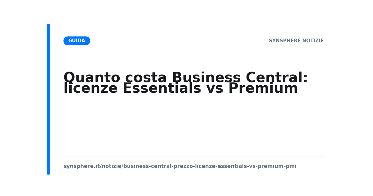 Quanto costa Business Central: licenze Essentials vs Premium