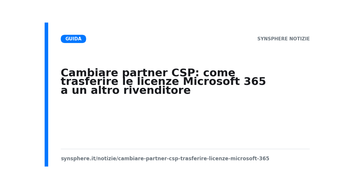 Cambiare partner CSP e trasferire le licenze Microsoft 365 a un altro rivenditore senza downtime