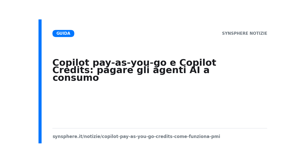 Copilot pay-as-you-go e Copilot Credits: pagare gli agenti AI a consumo nelle PMI