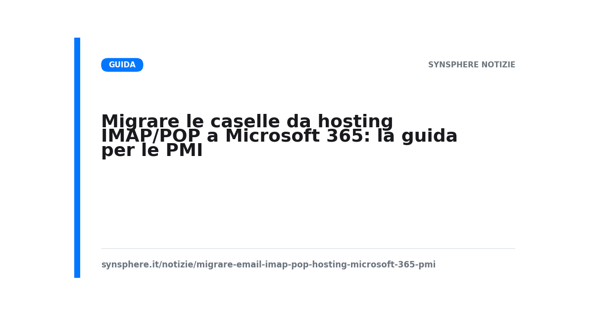 Migrare le caselle da hosting IMAP/POP a Microsoft 365: la guida per le PMI