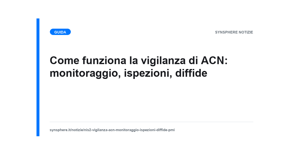 Come funziona la vigilanza di ACN: monitoraggio, ispezioni, diffide