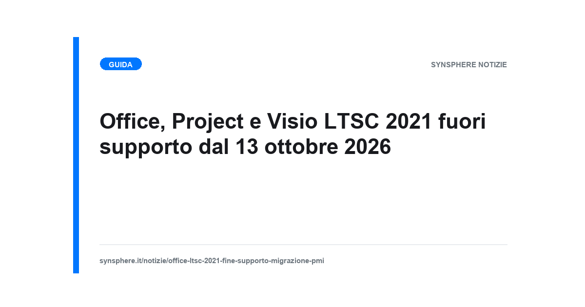 Office, Project e Visio LTSC 2021 fuori supporto dal 13 ottobre 2026: le opzioni per le PMI