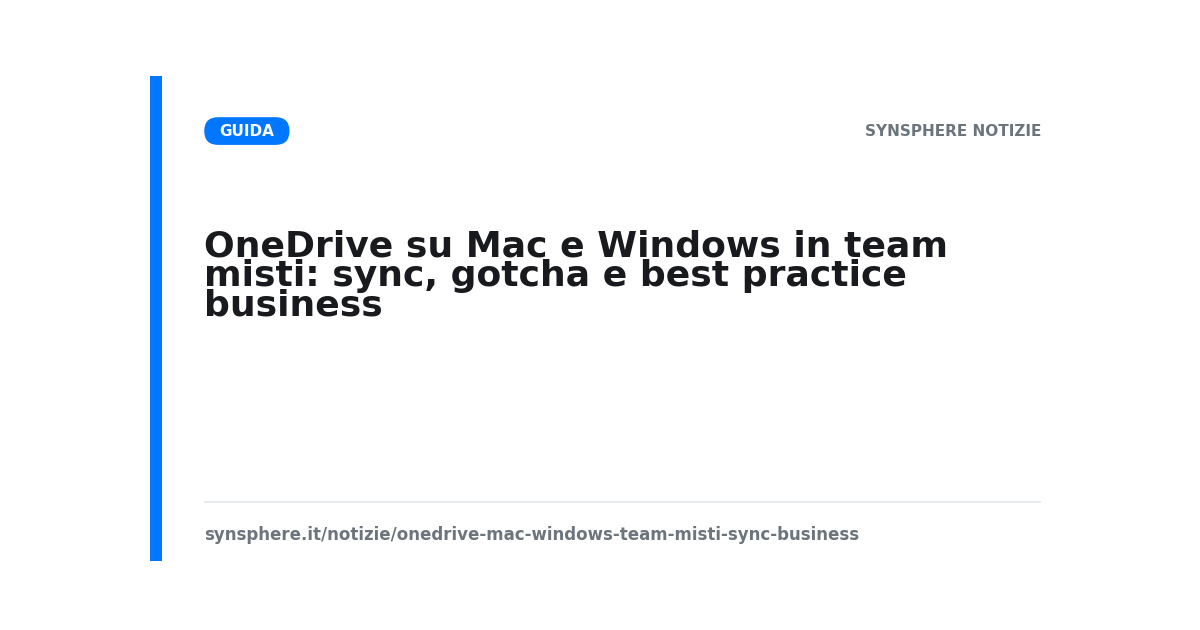 OneDrive su Mac e Windows in team misti: sync, gotcha e best practice business