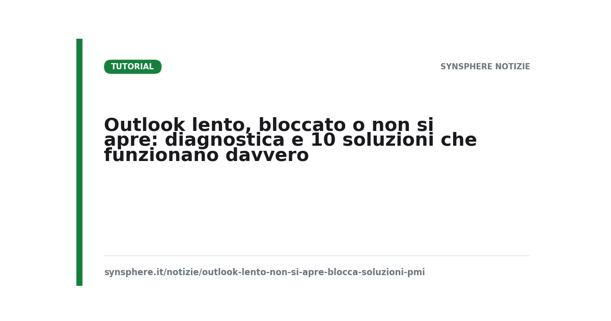 Outlook lento, bloccato o non si apre: diagnostica e 10 soluzioni che funzionano davvero