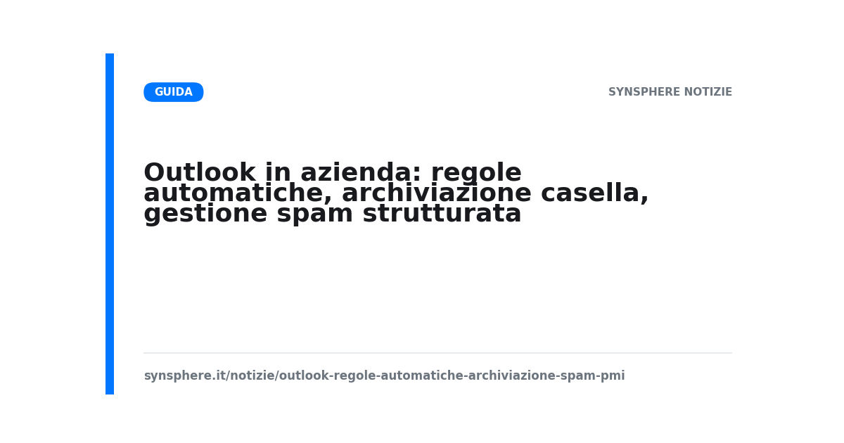 Outlook in azienda: regole automatiche, archiviazione casella, gestione spam strutturata