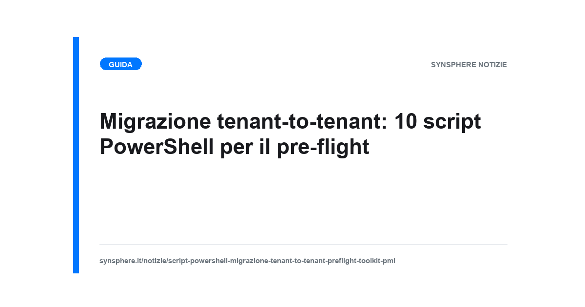 Toolkit di 10 script PowerShell per il pre-flight di una migrazione tenant-to-tenant Microsoft 365