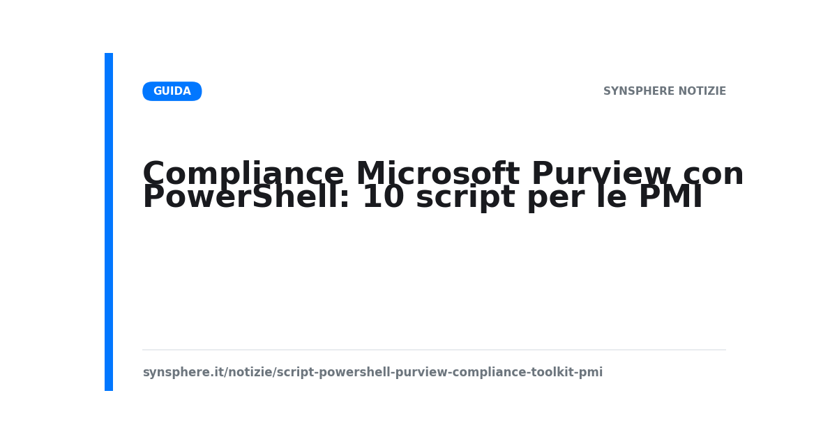 Toolkit di 10 script PowerShell per la compliance con Microsoft Purview