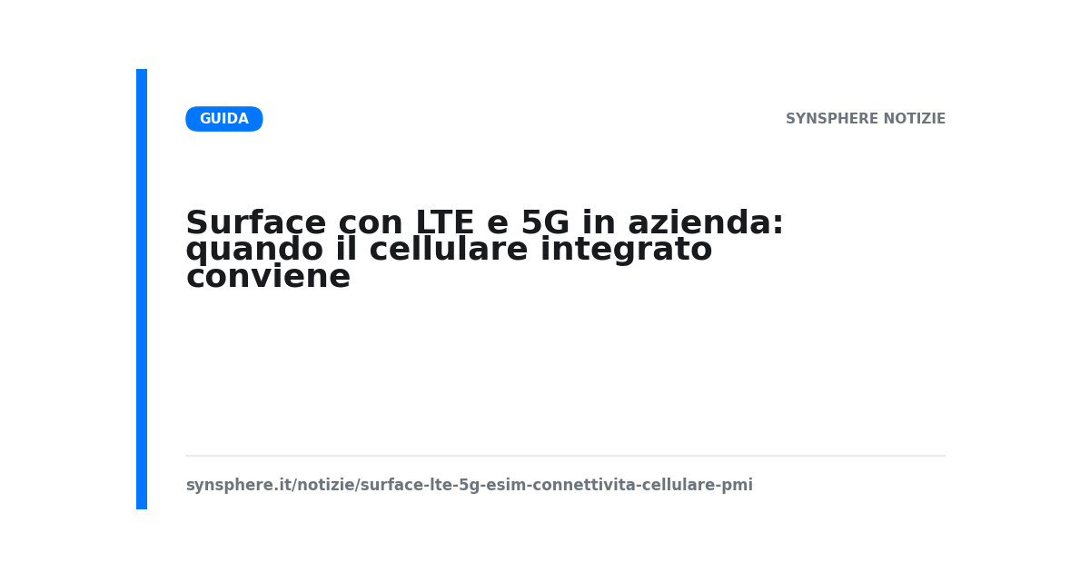 Surface con LTE e 5G in azienda: quando il cellulare integrato conviene