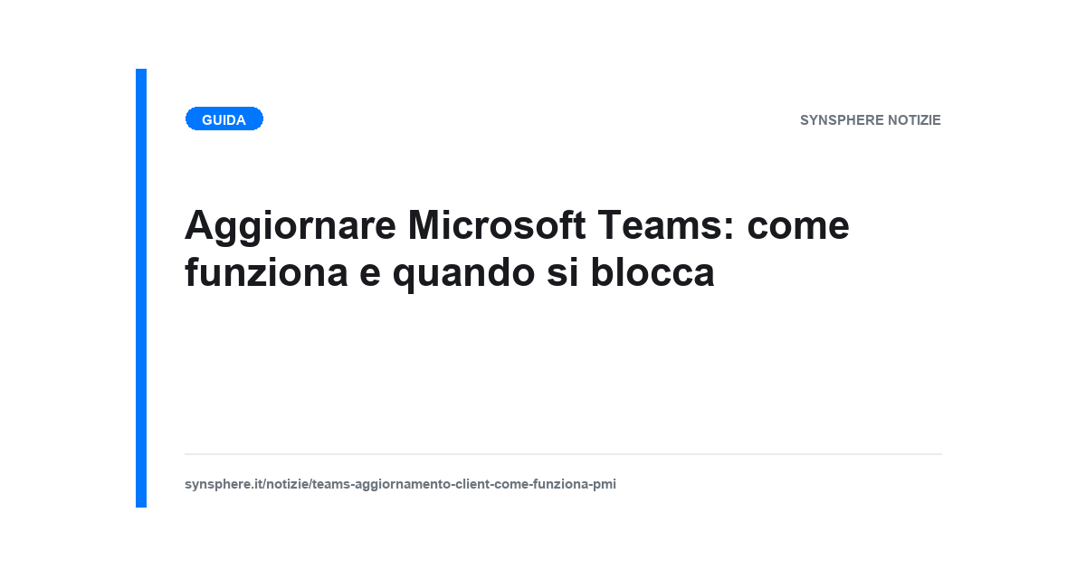 Aggiornare Microsoft Teams: come funziona e quando si blocca