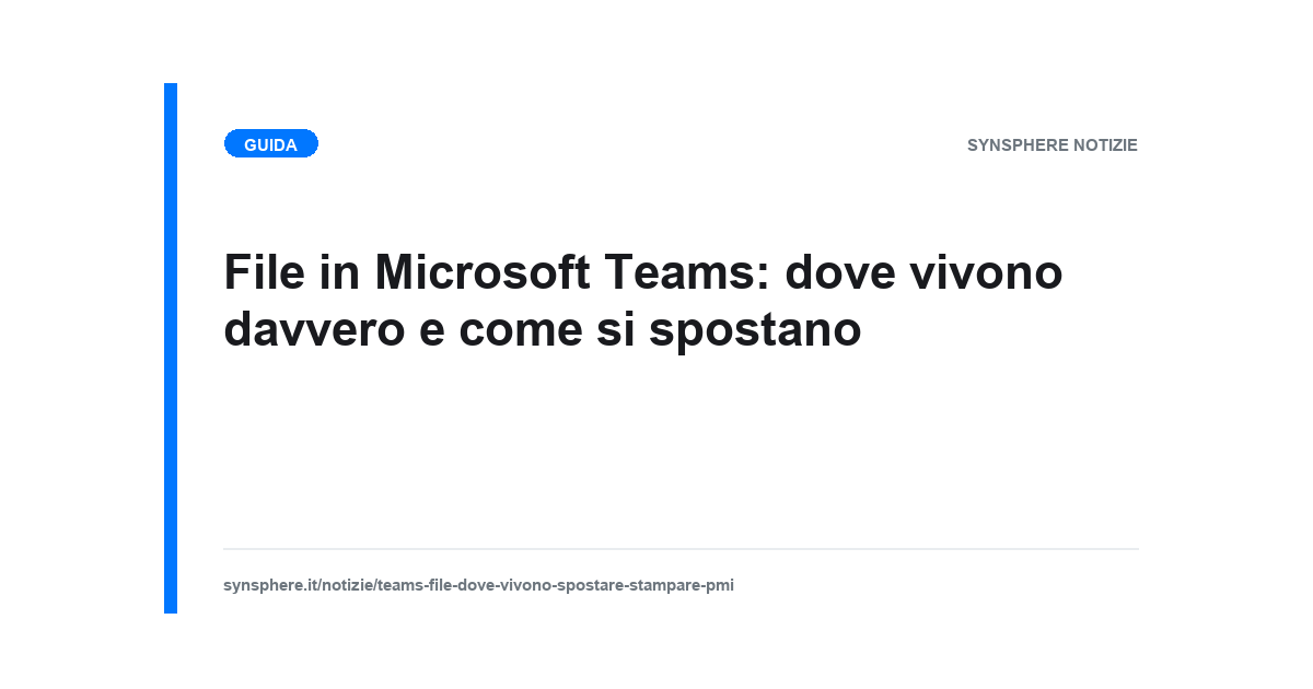 File in Microsoft Teams: dove vivono davvero e come si spostano