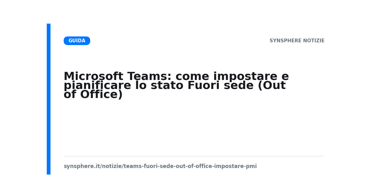 Microsoft Teams: come impostare e pianificare lo stato Fuori sede (Out of Office)